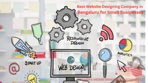 Best Website Designing Company in 
Bengaluru for Small Businesses